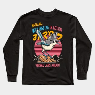 Warning: Mockingbird in Action, Verbal jabs ahead! Long Sleeve T-Shirt